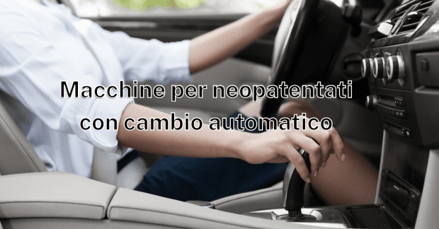 Macchine con cambio automatico per neopatentati